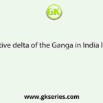 The active delta of the Ganga in India lies here