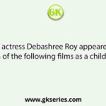The actress Debashree Roy appeared in which of the following films as a child artist?