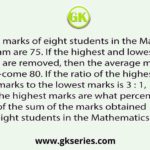The average marks of eight students in the Mathematics exam are 75. If the highest and lowest marks are removed, then the average marks be-come 80. If the ratio of the highest marks to the lowest marks is 3 : 1, then the highest marks are what percentage of the sum of the marks obtained by the eight students in the Mathematics exam?