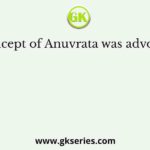 The concept of Anuvrata was advocated by