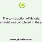 The construction of Victoria Memorial was completed in the year