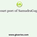 The court poet of SamudraGupta was