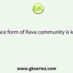 The dance form of Rava community is known as