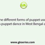 The different forms of puppet used in puppet dance in West Bengal are