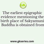 The earliest epigraphic evidence mentioning the birth place of Sakyamuni Buddha is obtained from