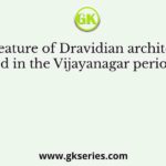 The feature of Dravidian architecture added in the Vijayanagar period was