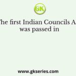 The first Indian Councils Act was passed in