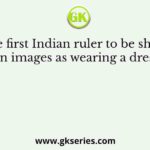 The first Indian ruler to be shown in images as wearing a dress