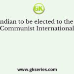The first Indian to be elected to the leadership of Communist International was