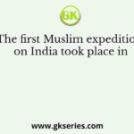 The first Muslim expedition on India took place in