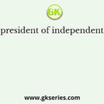 The first president of independent India was