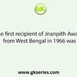 The first recipient of Jnanpith Award from West Bengal in 1966 was