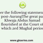 The great painter Khwaja Abdus Samad flourished at the Court of which