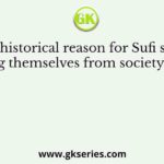 The historical reason for Sufi saints isolating themselves from society was thatc