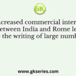 The increased commercial intercourse between India and Rome led to the writing of large number