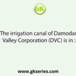 The irrigation canal of Damodar Valley Corporation (DVC) is in :