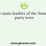 The main leaders of the Swarajist party were