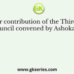 The major contribution of the Third Buddhist Council convened by Ashoka was