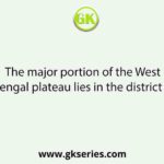 The major portion of the West Bengal plateau lies in the district of