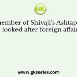 The member of Shivaji’s Ashtapradhan who looked after foreign affairs was