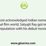 The most acknowledged Indian name in the international film world, Satyajit Ray got international reputation with his debut movie.