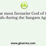 The most favourite God of the Tamils during the Sangam Age was