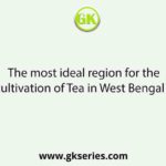 The most ideal region for the cultivation of Tea in West Bengal is