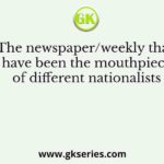 The newspaper/weekly that have been the mouthpiece of different nationalists