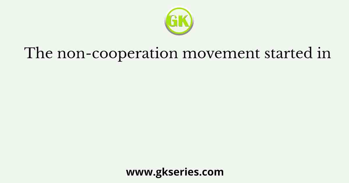 The non-cooperation movement started in