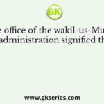 The office of the wakil-us-Mughal administration signified the