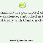 The panchashila (five principles) of peaceful co-existence, embodied in the 1954 treaty with China, included