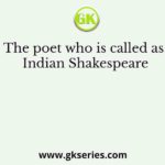 The poet who is called as Indian Shakespeare