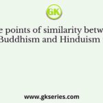 The points of similarity between Buddhism and Hinduism is