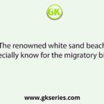 The renowned white sand beach especially know for the migratory bird is: