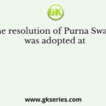 The resolution of Purna Swaraj was adopted at