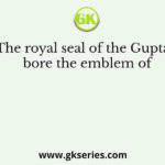 The royal seal of the Guptas bore the emblem of