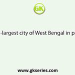 The second-largest city of West Bengal in population is:
