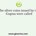 The silver coins issued by the Guptas were called