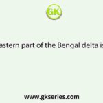 The south-eastern part of the Bengal delta is undergoing