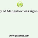 The treaty of Mangalore was signed between