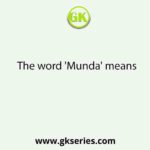 The word 'Munda' means
