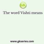 The word Vishti means