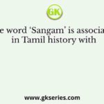 The word ‘Sangam’ is associated in Tamil history with