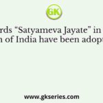 The words “Satyameva Jayate” in the state emblem of India have been adopted from