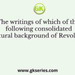 The writings of which of the following consolidated the cultural background of Revolutionary