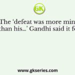 The ‘defeat was more mine than his…’ Gandhi said it for