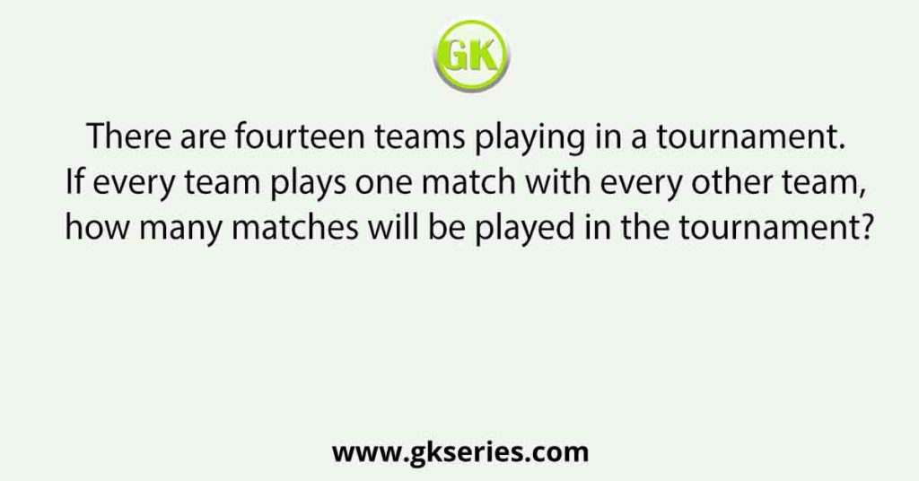 There are fourteen teams playing in a tournament. If every team plays one match with every other team, how many matches will be played in the tournament?