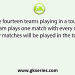 There are fourteen teams playing in a tournament. If every team plays one match with every other team, how many matches will be played in the tournament?