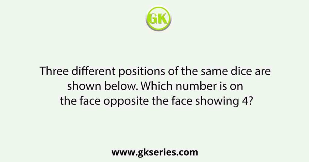 Three different positions of the same dice are shown below. Which number is on the face opposite the face showing 4?