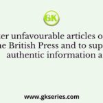 To counter unfavourable articles on India in the British Press and to supply authentic information a